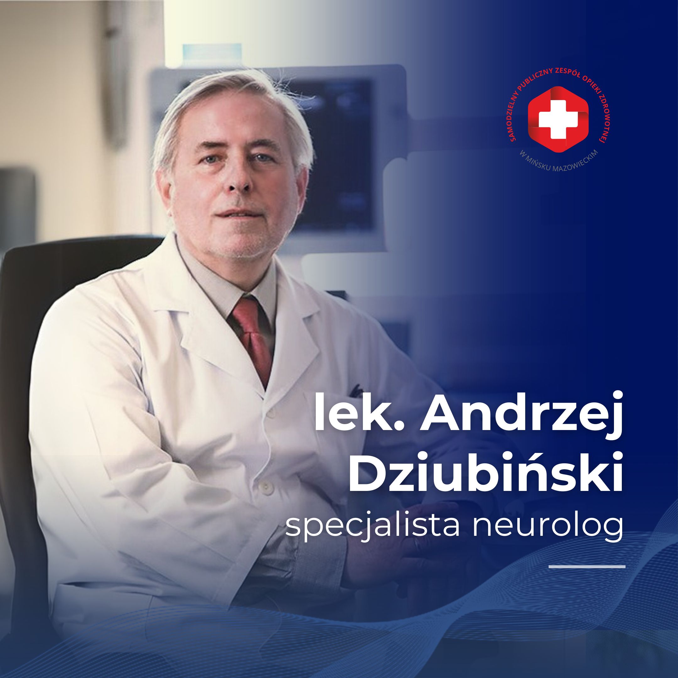 Read more about the article Lek. Andrzej Dziubiński – specjalista neurologii w naszym Zespole